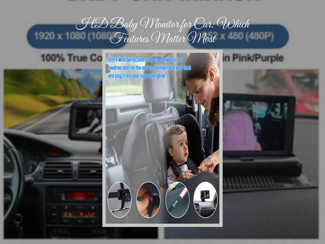 HD Baby Monitor for Car: Which Features Matter Most