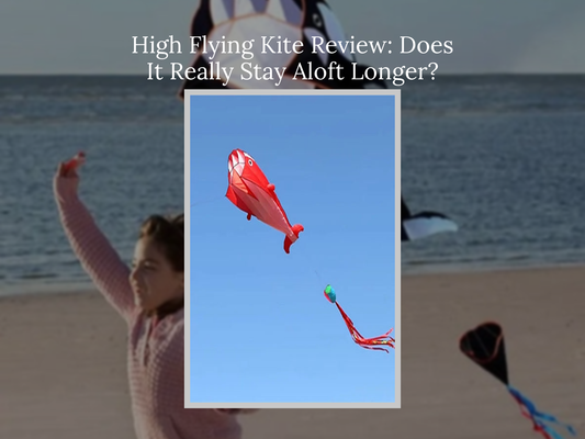 High Flying Kite Review: Does It Really Stay Aloft Longer?
