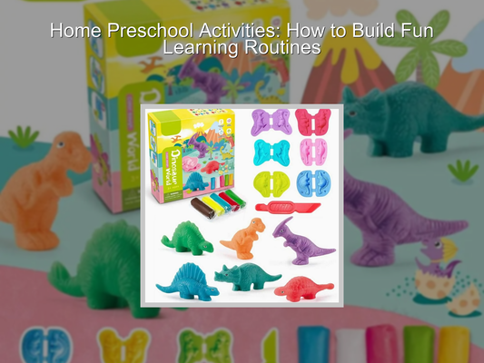 Home Preschool Activities: How to Build Fun Learning Routines