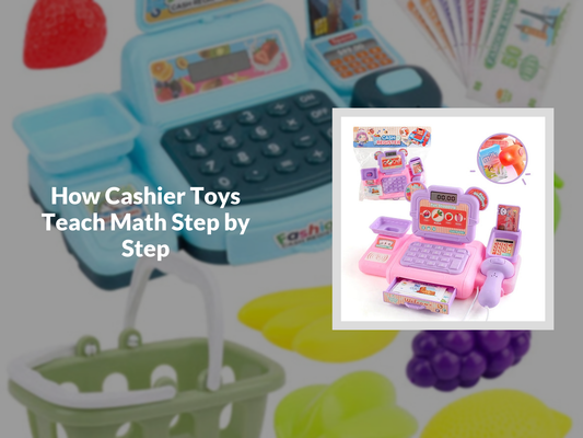 How Cashier Toys Teach Math Step by Step