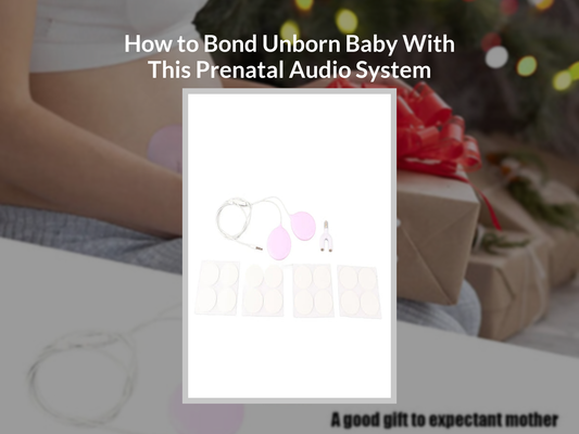 How to Bond Unborn Baby With This Prenatal Audio System
