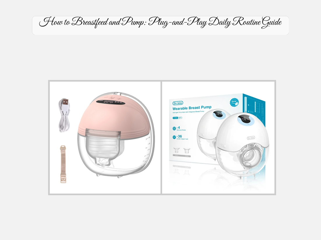 How to Breastfeed and Pump: Plug-and-Play Daily Routine Guide
