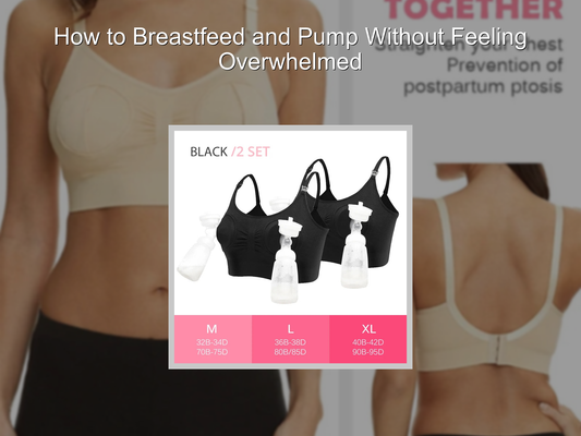 How to Breastfeed and Pump Without Feeling Overwhelmed