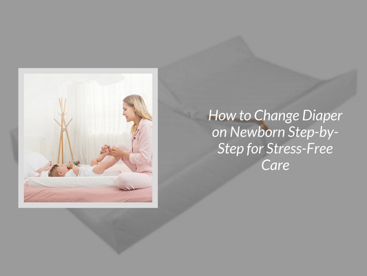 How to Change Diaper on Newborn Step-by-Step for Stress-Free Care