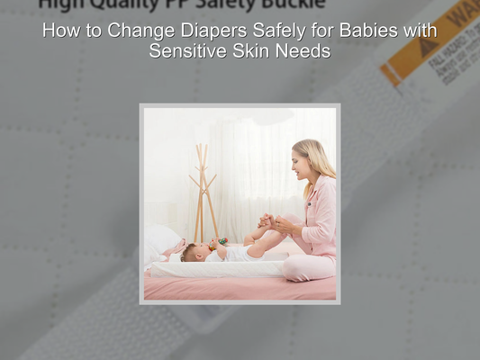 How to Change Diapers Safely for Babies with Sensitive Skin Needs