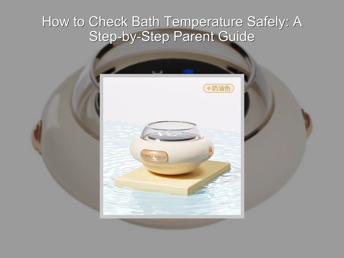 How to Check Bath Temperature Safely: A Step-by-Step Parent Guide