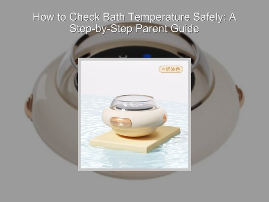 How to Check Bath Temperature Safely: A Step-by-Step Parent Guide