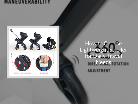 How to Choose Lightweight Stroller for Daily Travel Needs