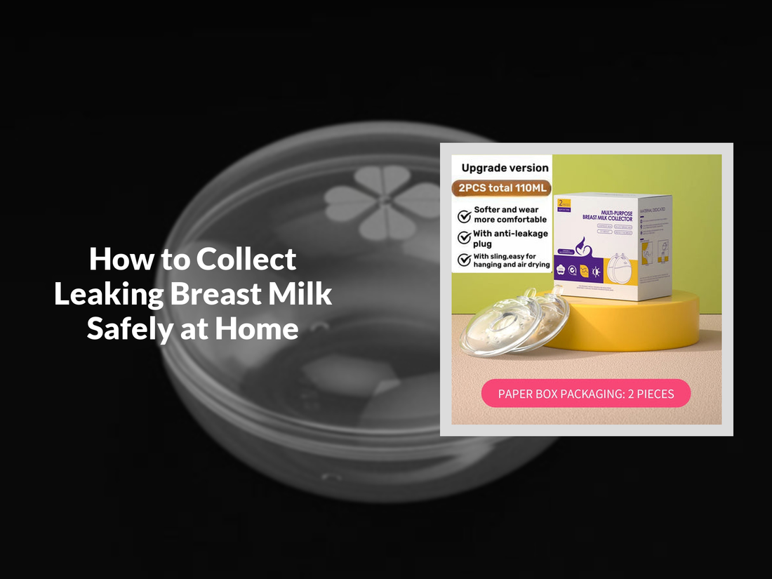 How to Collect Leaking Breast Milk Safely at Home