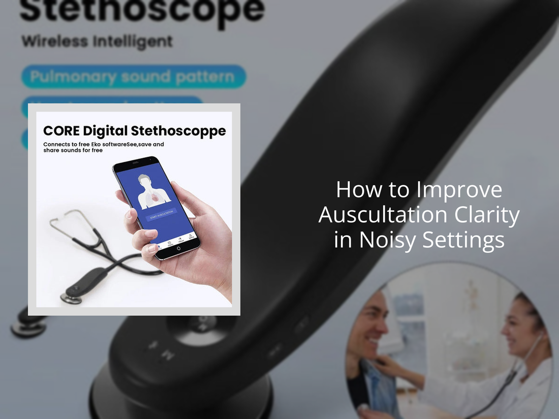 How to Improve Auscultation Clarity in Noisy Settings