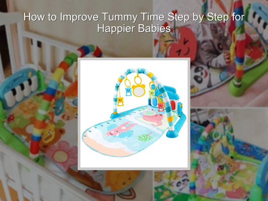 How to Improve Tummy Time Step by Step for Happier Babies