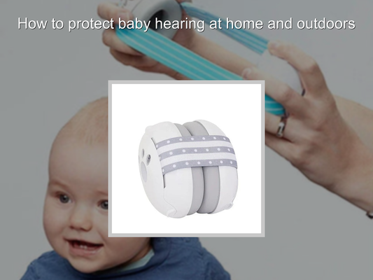 How to protect baby hearing at home and outdoors