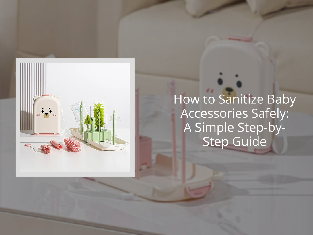 How to Sanitize Baby Accessories Safely: A Simple Step-by-Step Guide