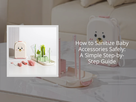How to Sanitize Baby Accessories Safely: A Simple Step-by-Step Guide