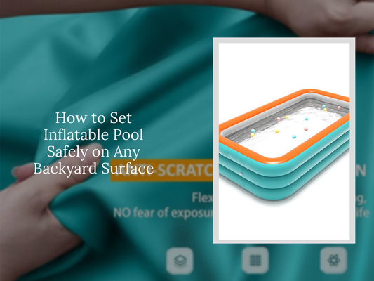 How to Set Inflatable Pool Safely on Any Backyard Surface