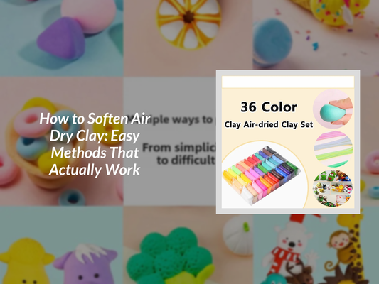 How to Soften Air Dry Clay: Easy Methods That Actually Work