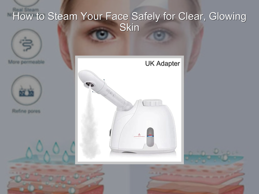 How to Steam Your Face Safely for Clear, Glowing Skin
