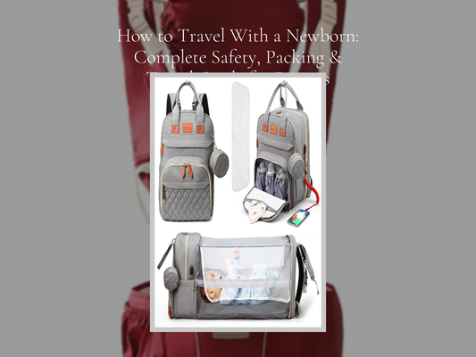 How to Travel With a Newborn: Complete Safety, Packing & Travel Guide for Parents