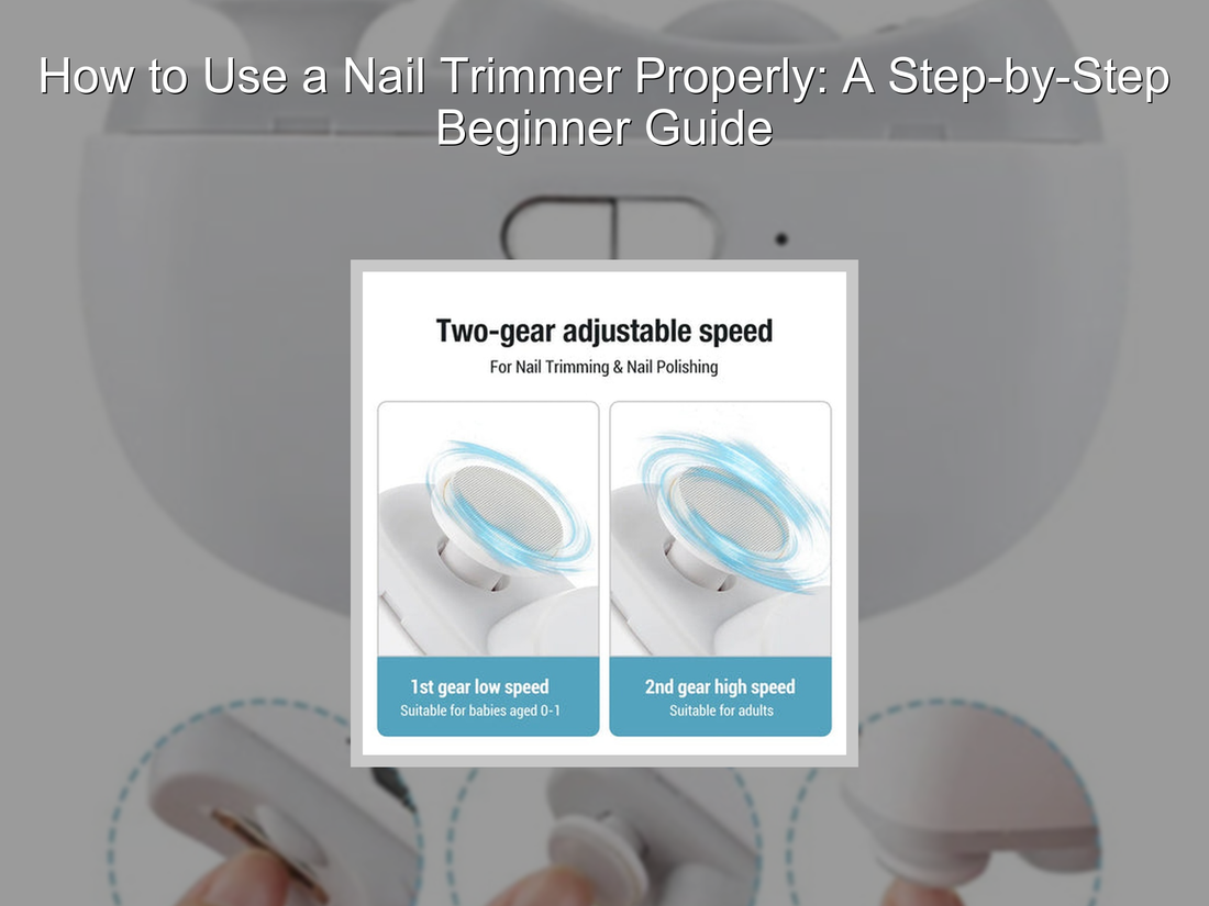 How to Use a Nail Trimmer Properly: A Step-by-Step Beginner Guide