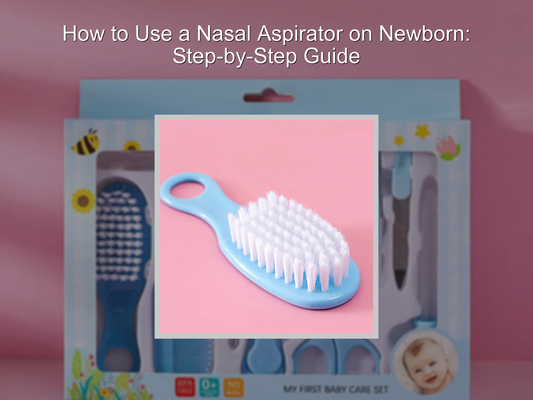 How to Use a Nasal Aspirator on Newborn: Step-by-Step Guide