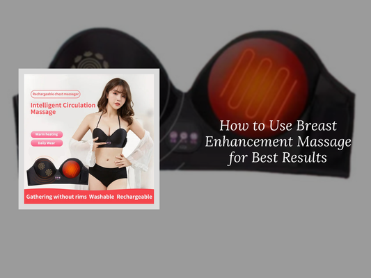 How to Use Breast Enhancement Massage for Best Results
