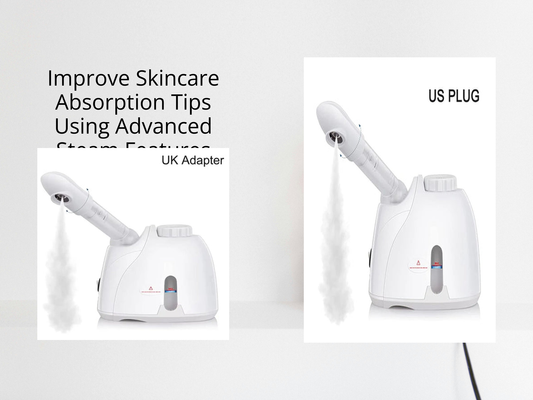 Improve Skincare Absorption Tips Using Advanced Steam Features