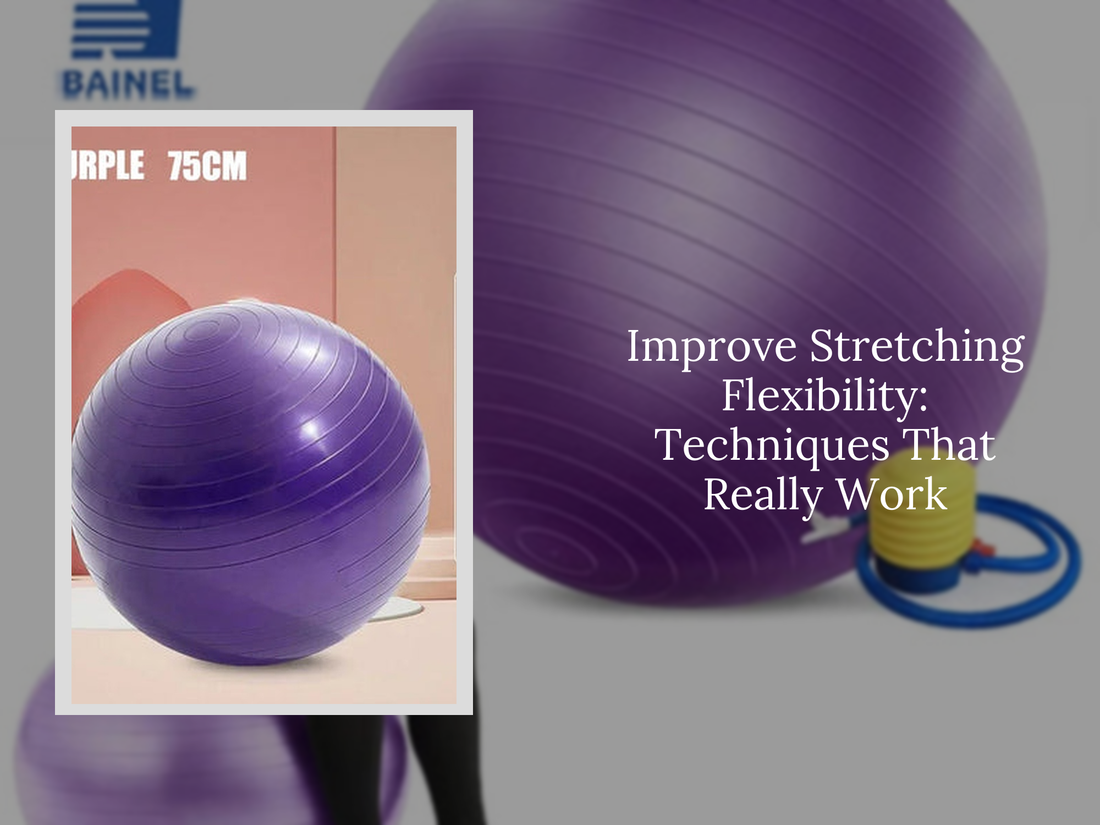 Improve Stretching Flexibility: Techniques That Really Work