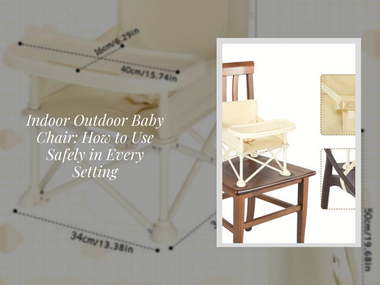 Indoor Outdoor Baby Chair: How to Use Safely in Every Setting