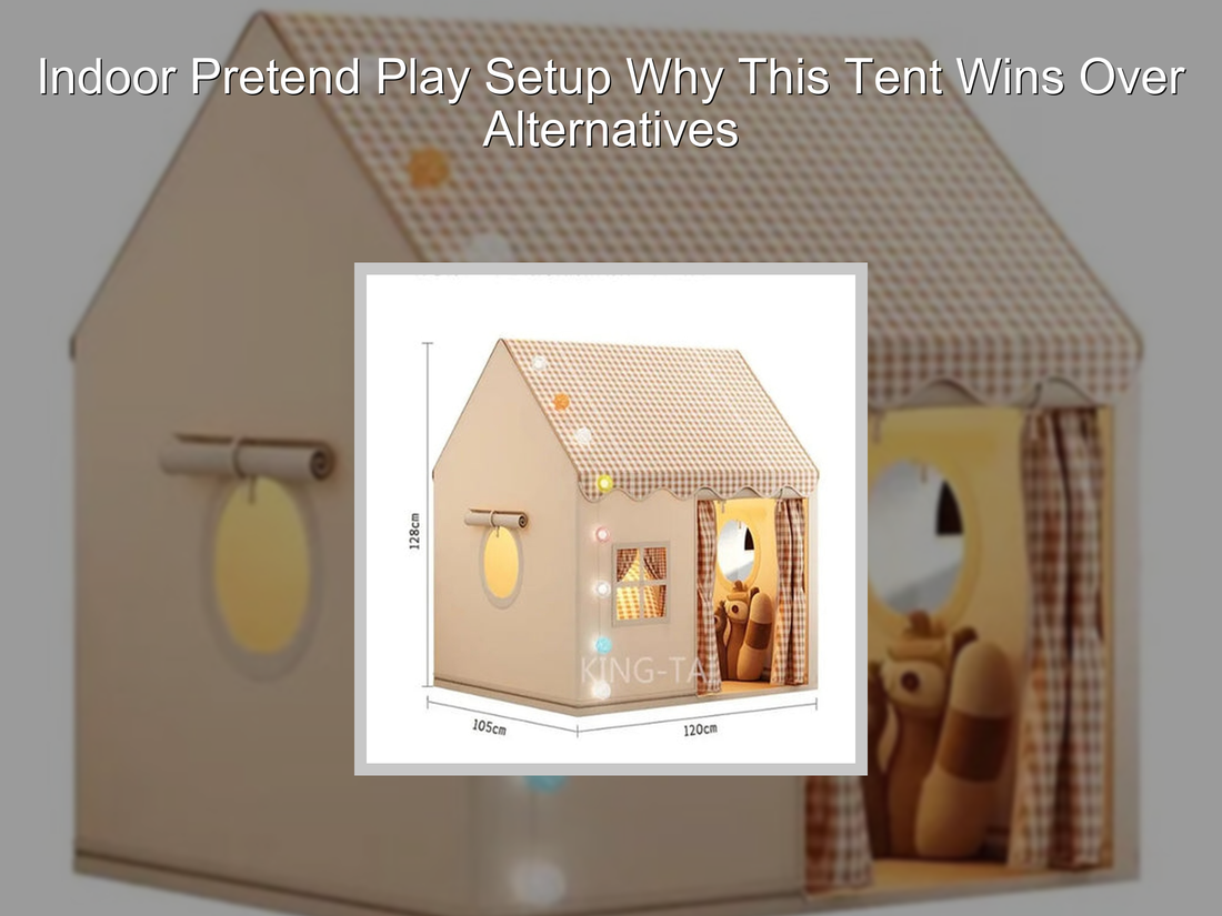 Indoor Pretend Play Setup Why This Tent Wins Over Alternatives