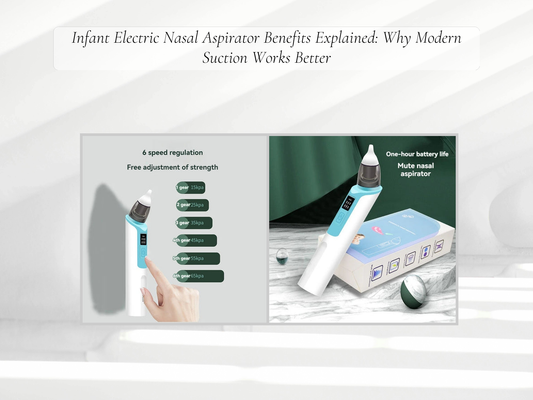 Infant Electric Nasal Aspirator Benefits Explained: Why Modern Suction Works Better