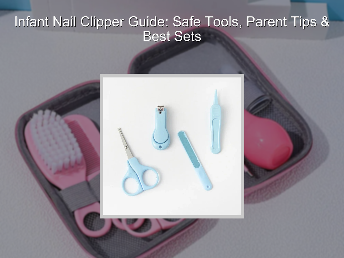 Infant Nail Clipper Guide: Safe Tools, Parent Tips & Best Sets