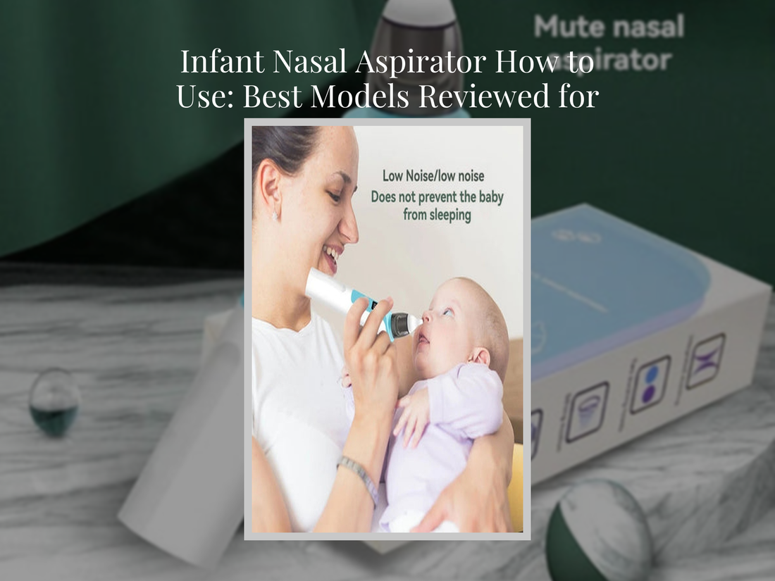 Infant Nasal Aspirator How to Use: Best Models Reviewed for Beginners