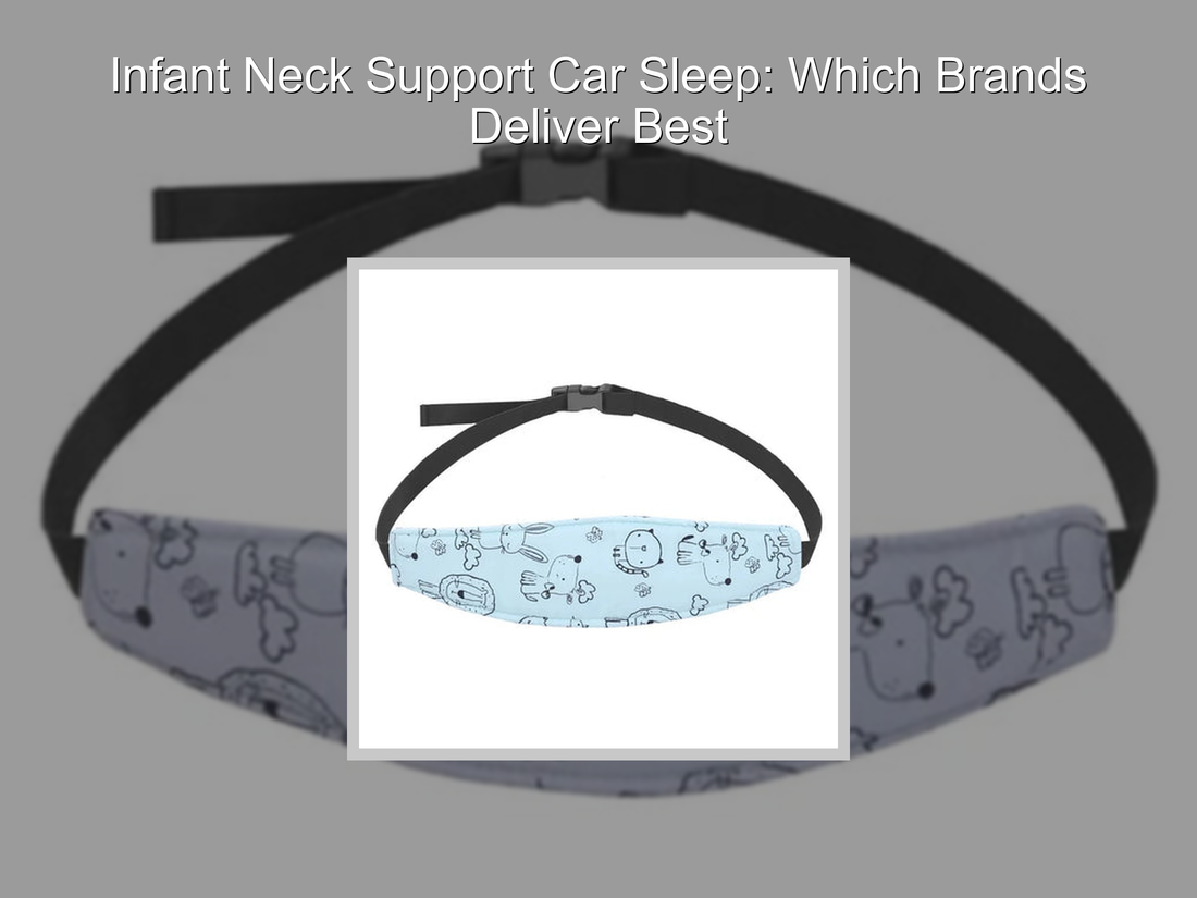 Infant Neck Support Car Sleep: Which Brands Deliver Best