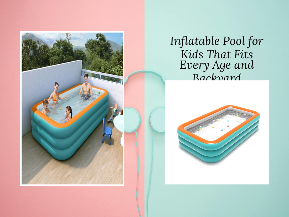 Inflatable Pool for Kids That Fits Every Age and Backyard