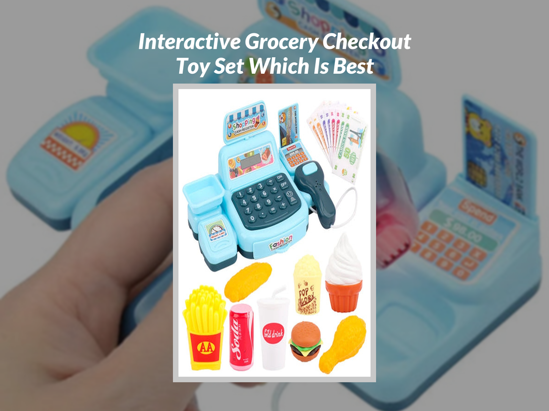 Interactive Grocery Checkout Toy Set Which Is Best