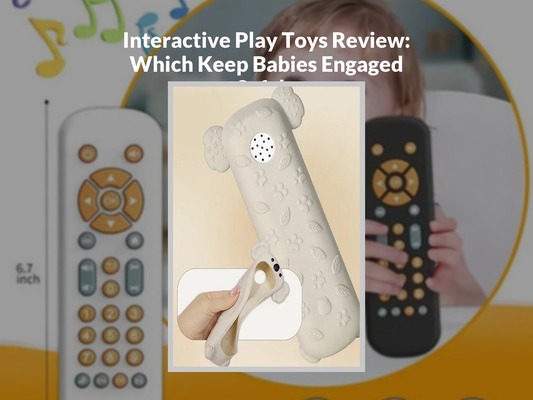 Interactive Play Toys Review: Which Keep Babies Engaged Safely