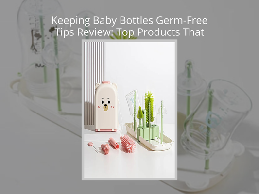 Keeping Baby Bottles Germ-Free Tips Review: Top Products That Truly Help
