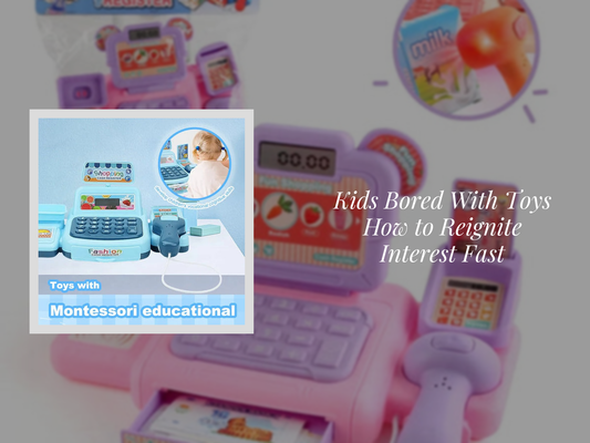 Kids Bored With Toys How to Reignite Interest Fast