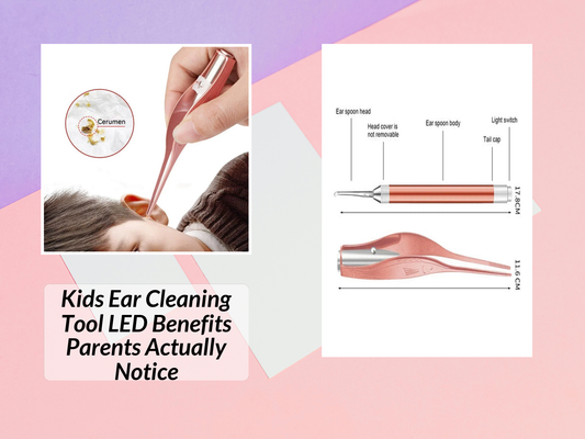 Kids Ear Cleaning Tool LED Benefits Parents Actually Notice