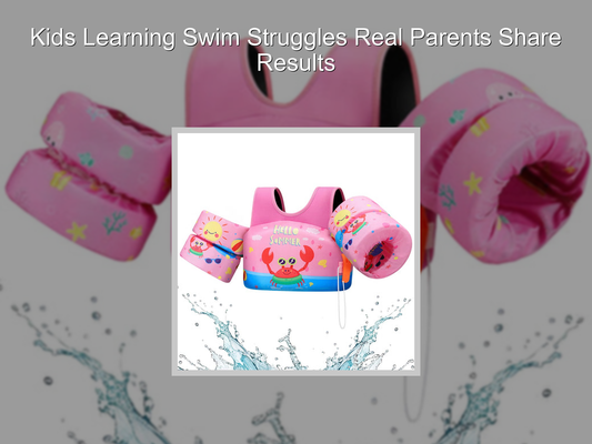 Kids Learning Swim Struggles Real Parents Share Results