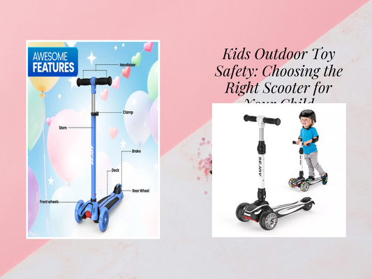 Kids Outdoor Toy Safety: Choosing the Right Scooter for Your Child