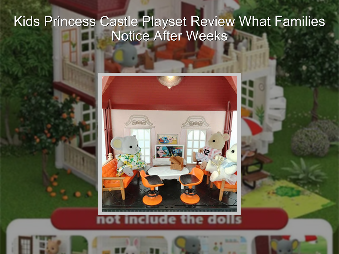Kids Princess Castle Playset Review What Families Notice After Weeks
