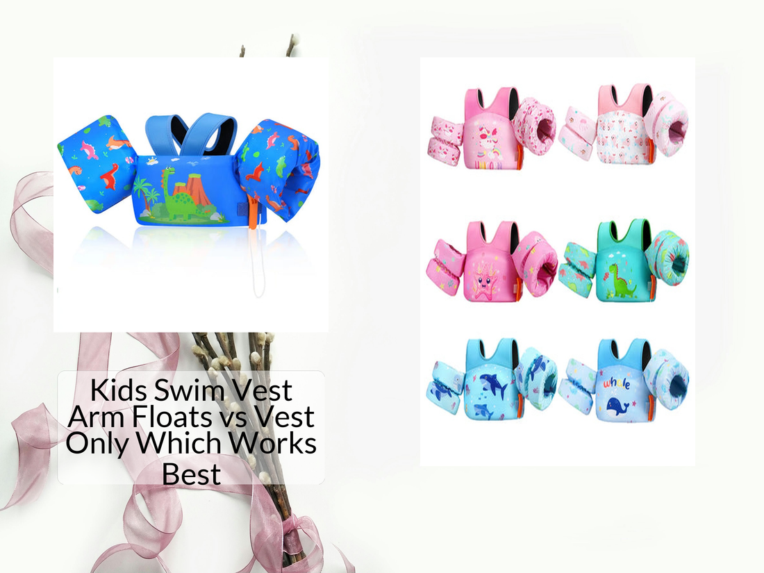 Kids Swim Vest Arm Floats vs Vest Only Which Works Best