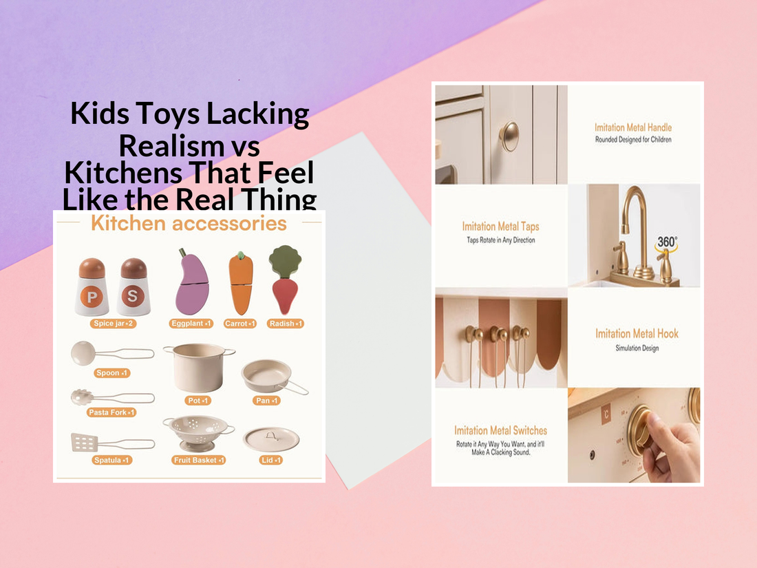 Kids Toys Lacking Realism vs Kitchens That Feel Like the Real Thing