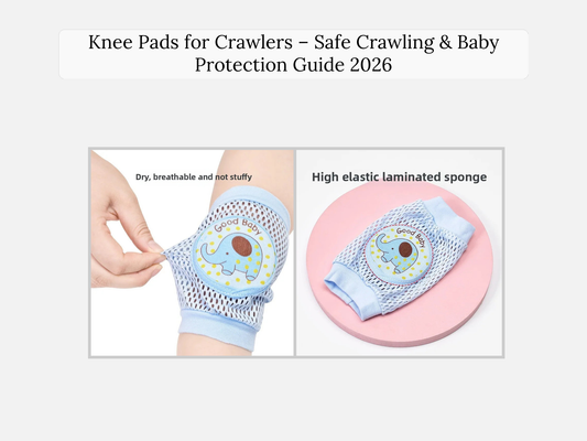 Knee Pads for Crawlers – Safe Crawling & Baby Protection Guide 2026