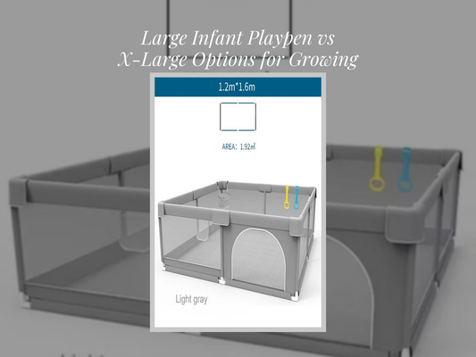 Large Infant Playpen vs X-Large Options for Growing Babies