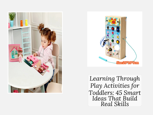 Learning Through Play Activities for Toddlers: 45 Smart Ideas That Build Real Skills