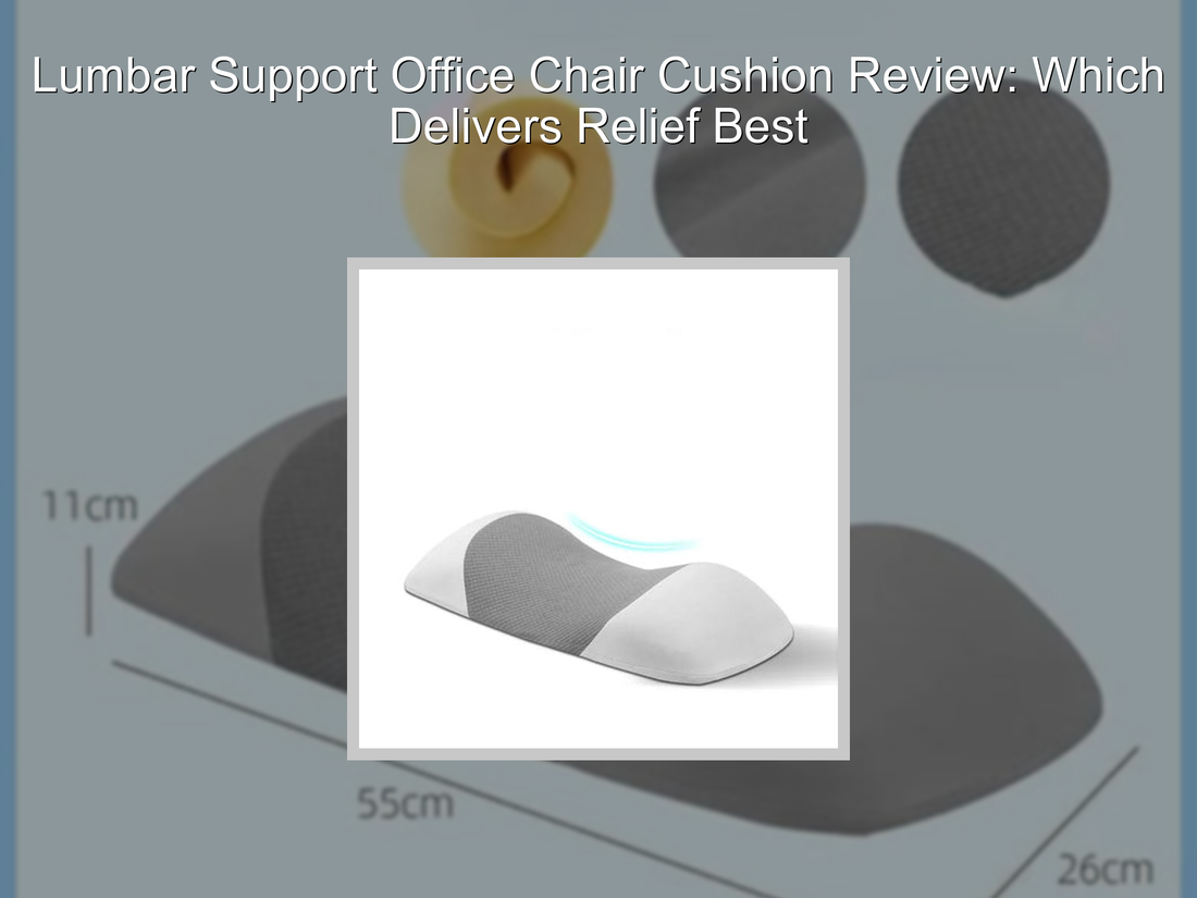 Lumbar Support Office Chair Cushion Review: Which Delivers Relief Best