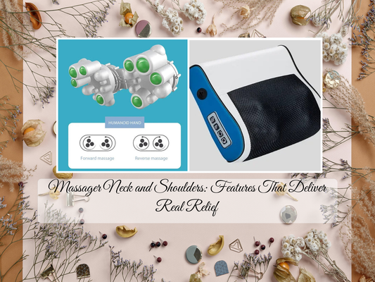 Massager Neck and Shoulders: Features That Deliver Real Relief