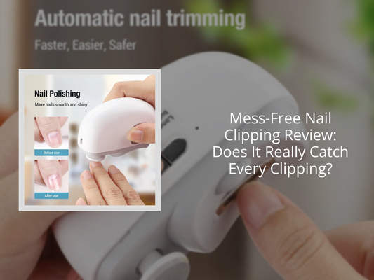 Mess-Free Nail Clipping Review: Does It Really Catch Every Clipping?